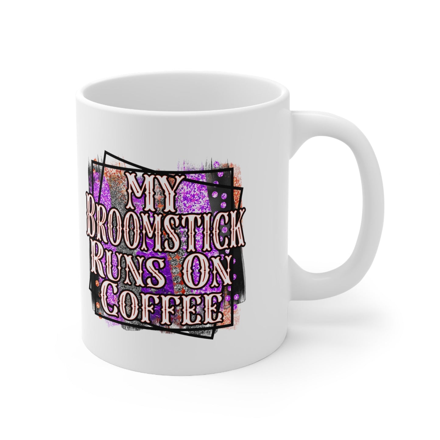 My Broomstick Runs On Coffee Ceramic Mug 11oz