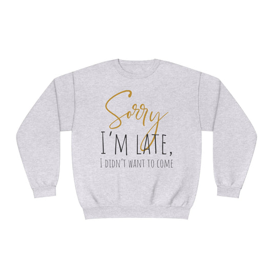 I Didn’t Want To Come NuBlend® Crewneck Sweatshirt