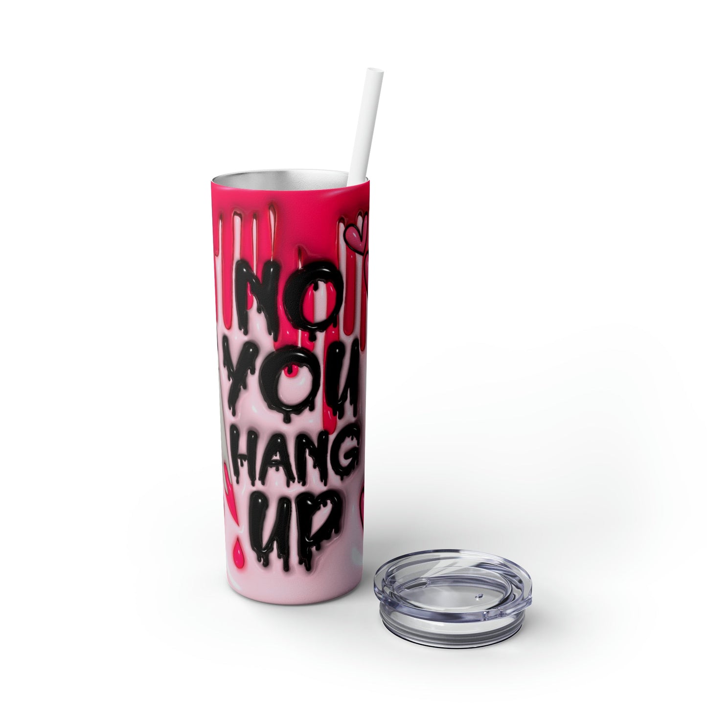 Inflated No You Hang Up Skinny Tumbler with Straw, 20oz