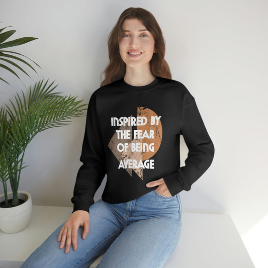 Inspired by the Fear of Being Average Sweatshirt