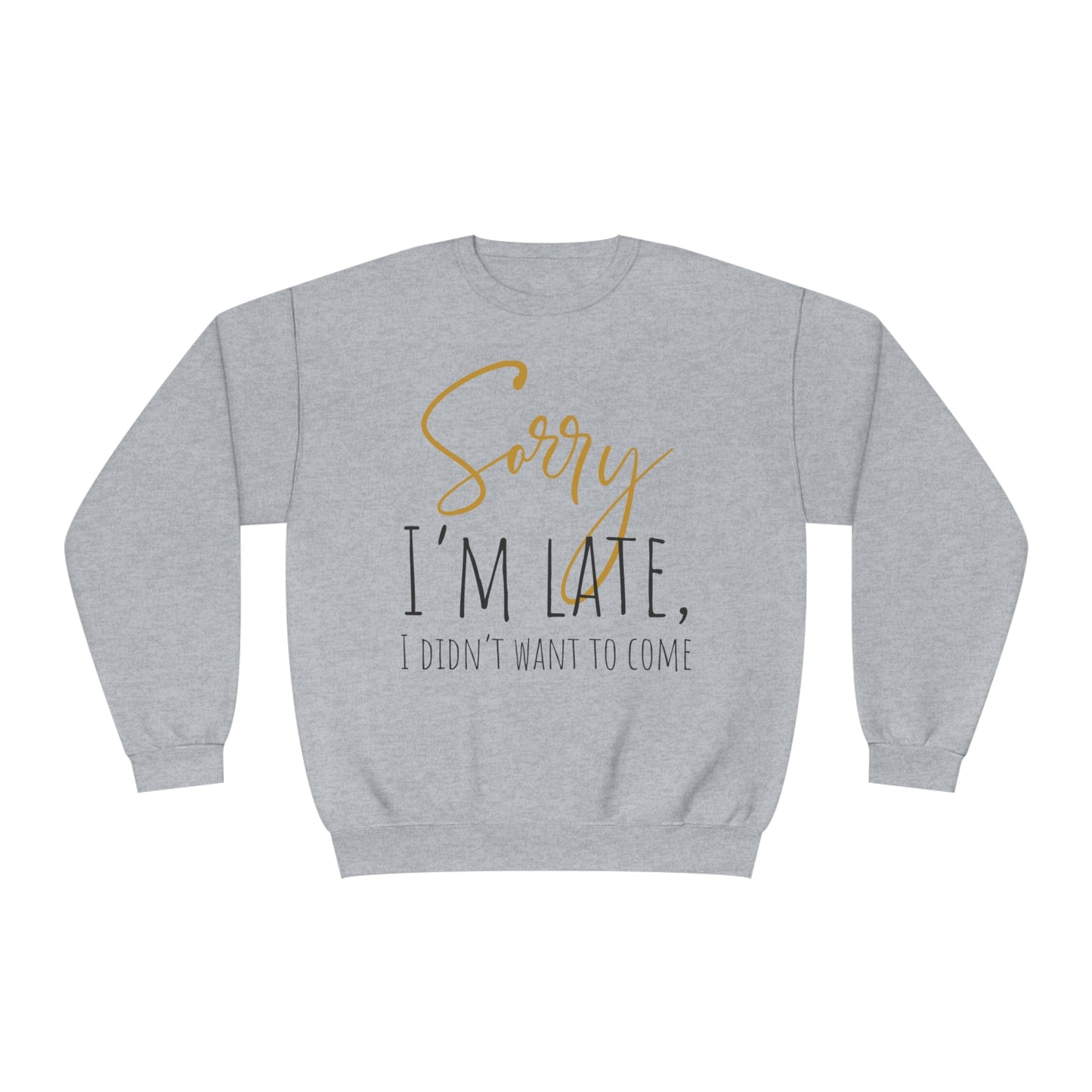 I Didn’t Want To Come NuBlend® Crewneck Sweatshirt