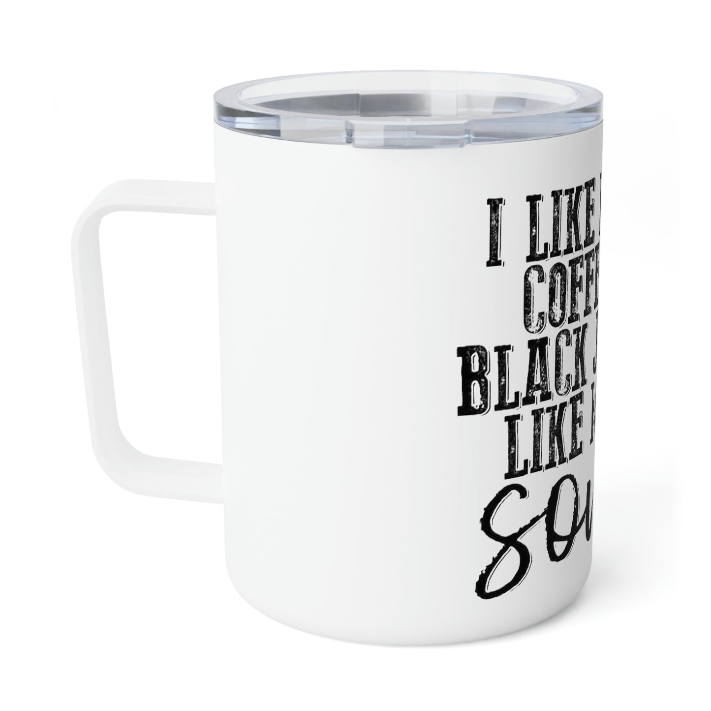 Black Just Like My Soul- Insulated Coffee Mug, 10oz