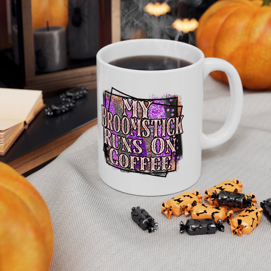 My Broomstick Runs On Coffee Ceramic Mug 11oz