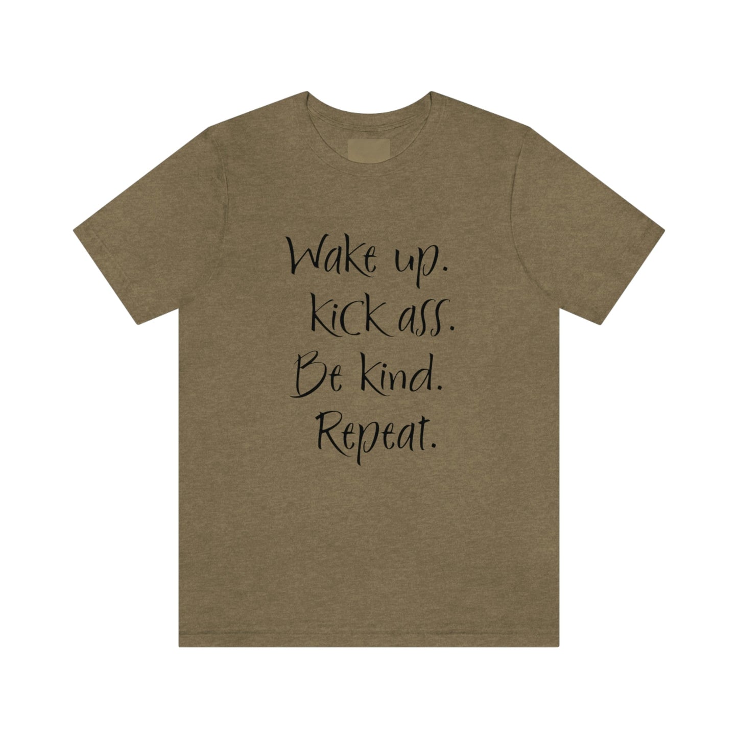 Wake up Kick Ass Be Kind Repeat