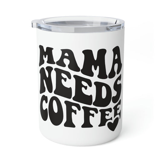 Mama Needs Coffee - Insulated Coffee Mug, 10oz