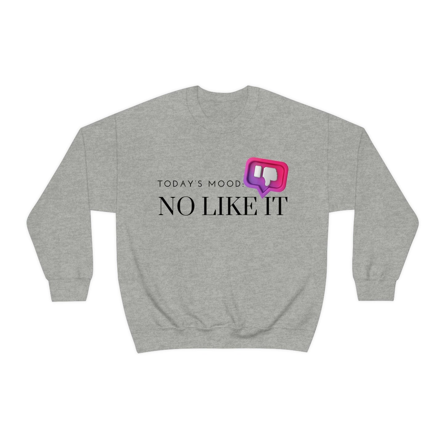 No Like It Sweatshirt