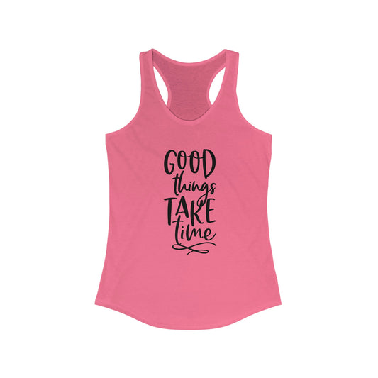 Good Things Take Time Racerback Tank