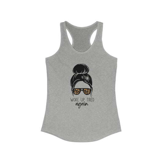 Woke Up Tired Again Racerback Tank