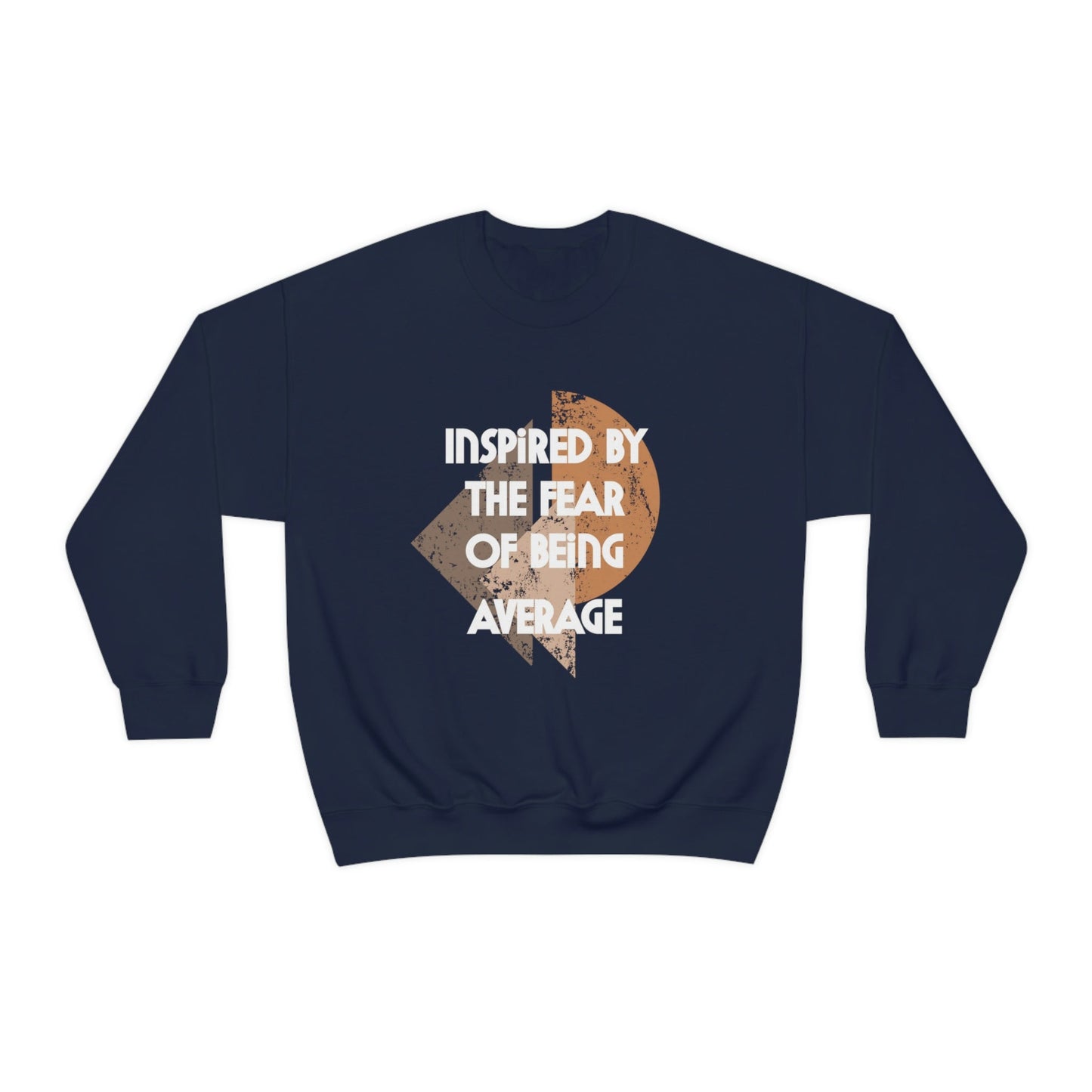 Inspired by the Fear of Being Average Sweatshirt