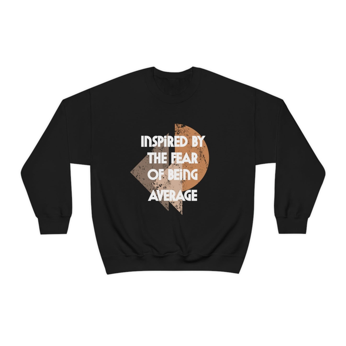 Inspired by the Fear of Being Average Sweatshirt