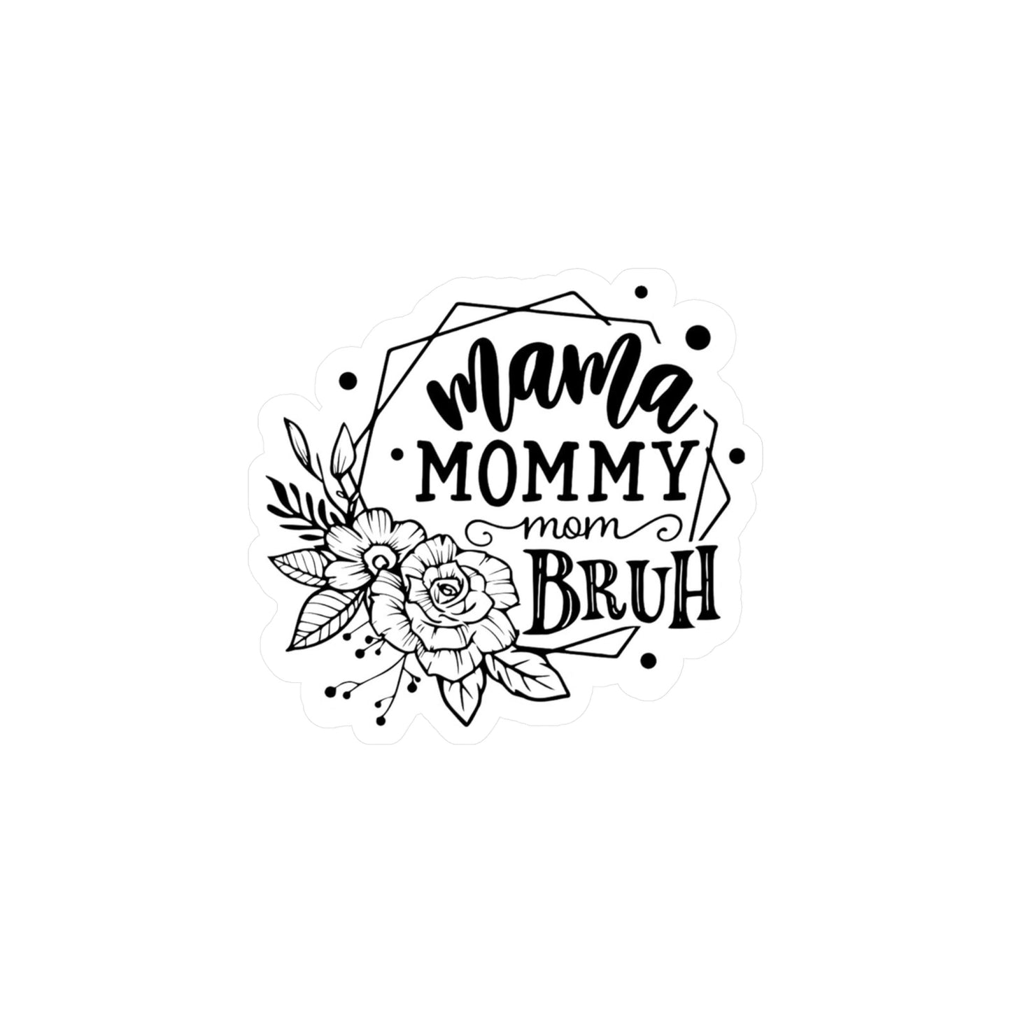 Mama Mommy Mom Bruh Sticker